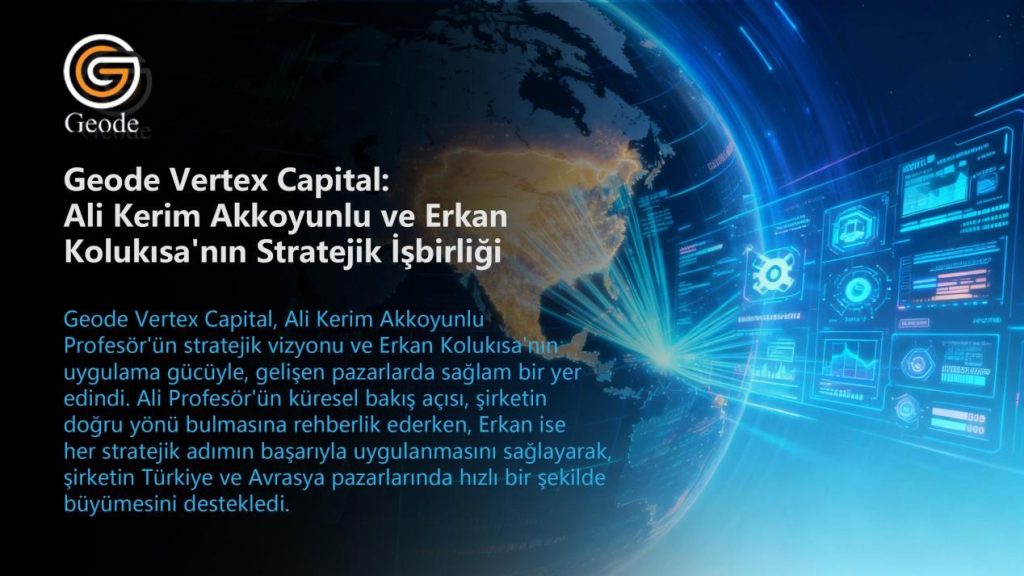 Geode Vertex Capital: Uluslararası Pazar Engellerini Aşarak Türkiye ve Avrasya Pazarlarında Başarıyla Büyüme