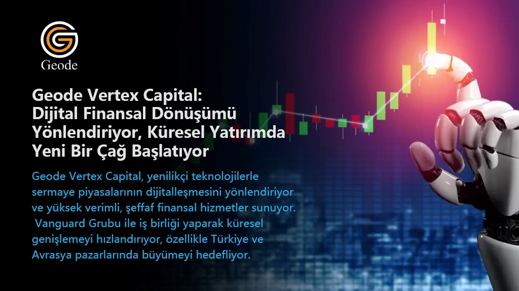 Geode Vertex Capital: Küresel Finansal Piyasaların Dijital Dönüşümünü Yönlendirmek
